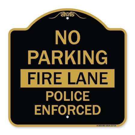 Signmission No Parking Fire Lane Police Enforced, Black & Gold Aluminum Sign, 18" x 18", BG-1818-23734 A-DES-BG-1818-23734